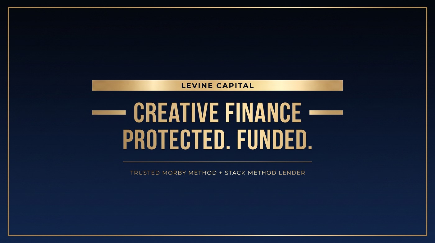 Levine Capital creative finance lender - trusted Morby Method and Stack Method lender